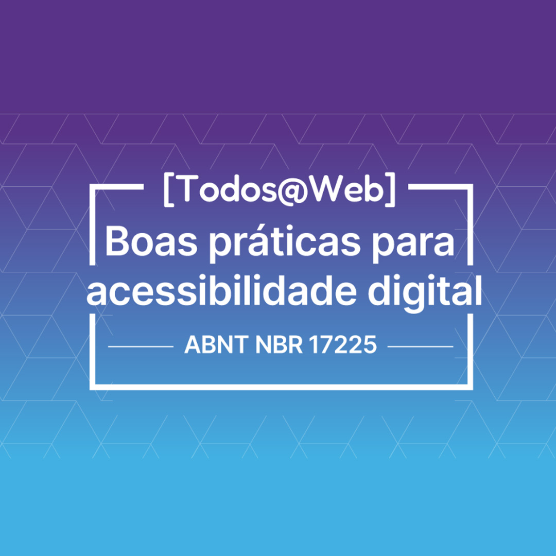 Todos@Web Boas Práticas para Acessibilidade Digital - ABNT NBR 17225