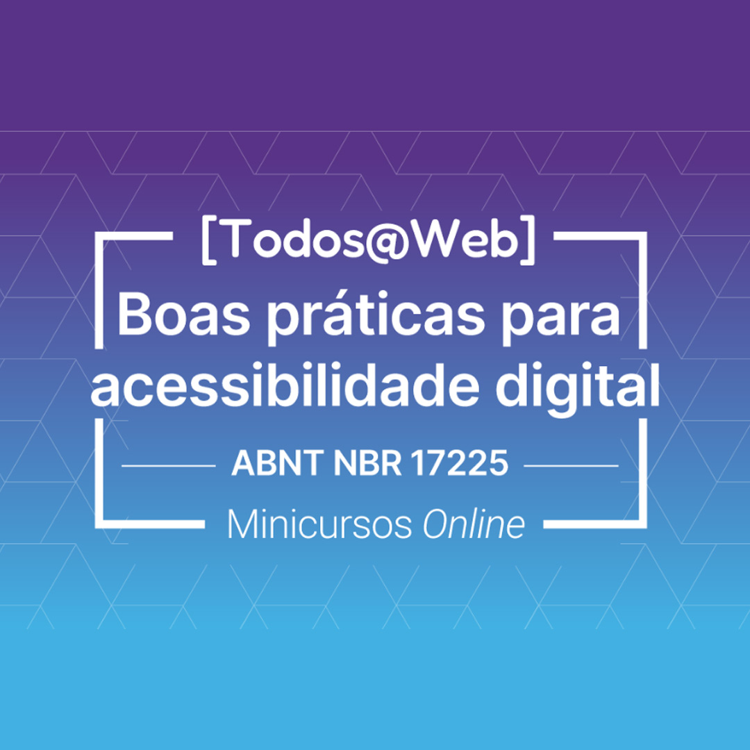 Cartaz de divulgação do Todos@Web - Boas práticas para acessibilidade digital - ABNT NBR 17225 - Minicursos Online sobre fundo em degradê de azul a lilás.